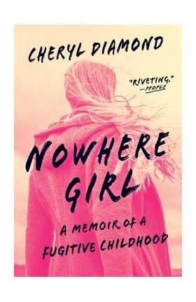 Nowhere Girl: A Memoir of a Fugitive Childhood - Cheryl Diamond