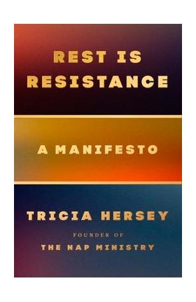 Rest Is Resistance: A Manifesto - Tricia Hersey