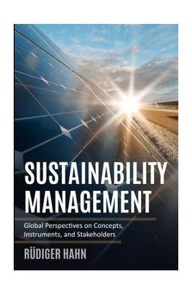 Sustainability Management: Global Perspectives on Concepts, Instruments, and Stakeholders - Rüdiger Hahn