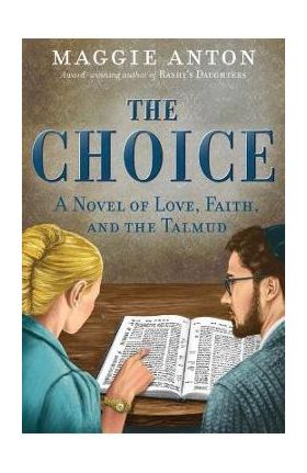 The Choice: A Novel of Love, Faith, and Tulmud - Maggie Anton