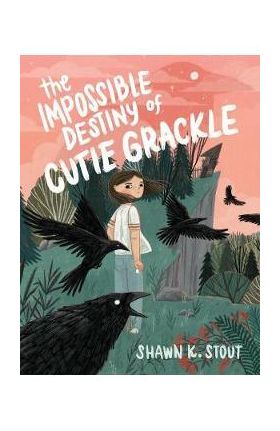The Impossible Destiny of Cutie Grackle - Shawn K. Stout