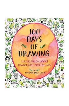 100 Days of Drawing (Guided Sketchbook): Sketch, Paint, and