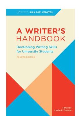 A Writer's Handbook - Fourth Edition with MLA 2021 Update: Developing Writing Skills for University Students - Leslie E. Casson