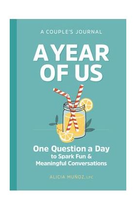 A Year of Us: A Couple's Journal: One Question a Day to Spark Fun and Meaningful Conversations - Alicia Muñoz