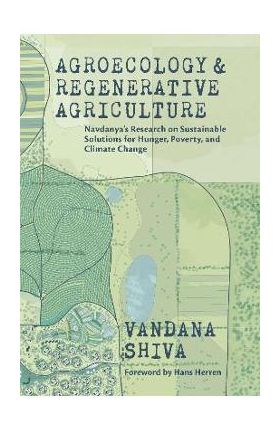 Agroecology and Regenerative Agriculture: Sustainable Solutions for Hunger, Poverty, and Climate Change - Vandana Shiva