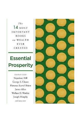 Essential Prosperity: The Fourteen Most Important Books on Wealth and Riches Ever Written - Napoleon Hill