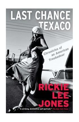 Last Chance Texaco: Chronicles of an American Troubadour - Rickie Lee Jones