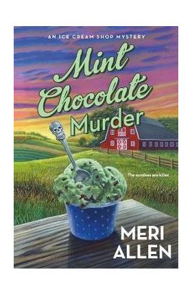 Mint Chocolate Murder: An Ice Cream Shop Mystery - Meri Allen