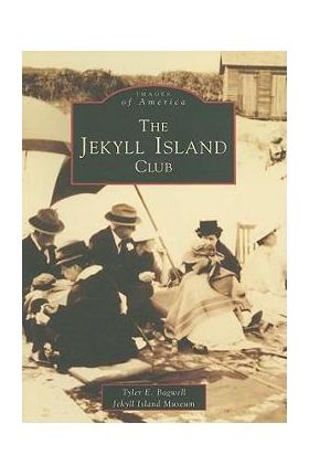 The Jekyll Island Club - Tyler E. Bagwell