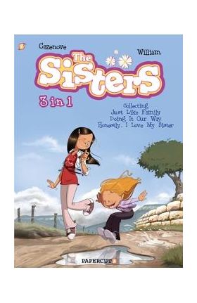 The Sisters 3 in 1 #1: Collecting Just Like Family, Doing It Our Way, and Honestly, I Love My Sister - Christophe Cazenove