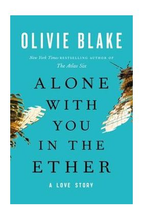 Alone with You in the Ether: A Love Story - Olivie Blake