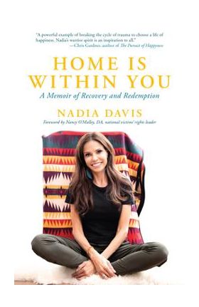 Home Is Within You: A Memoir of Recovery and Redemption - Nadia Davis