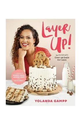 Layer Up!: The Ultimate Glow Up Guide for Cakes - Yolanda Gampp