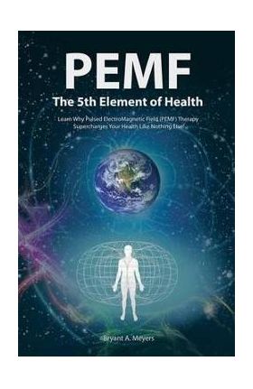 PEMF - The Fifth Element of Health