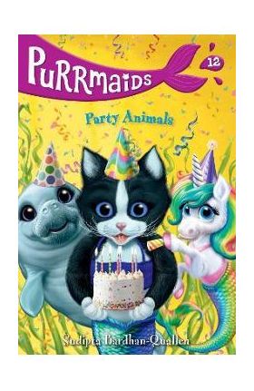 Purrmaids #12: Party Animals - Sudipta Bardhan-quallen