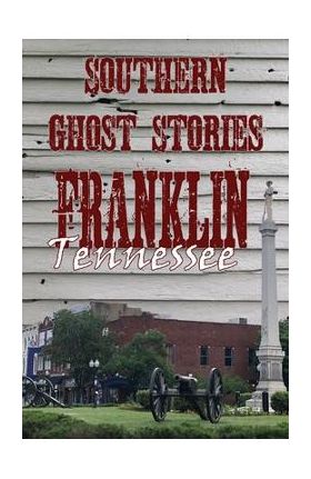 Southern Ghost Stories: Franklin, Tennessee - Allen Sircy