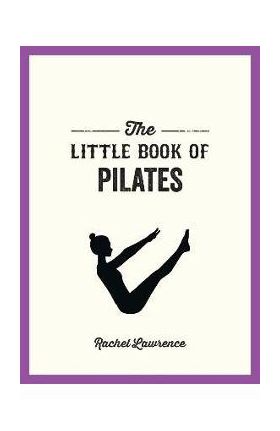 The Little Book of Pilates - Rachel Lawrence