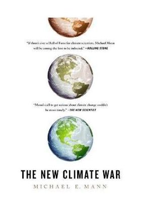 The New Climate War: The Fight to Take Back Our Planet - Michael E. Mann