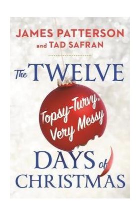 The Twelve Long, Hard, Topsy-Turvy, Very Messy Days of Christmas - James Patterson