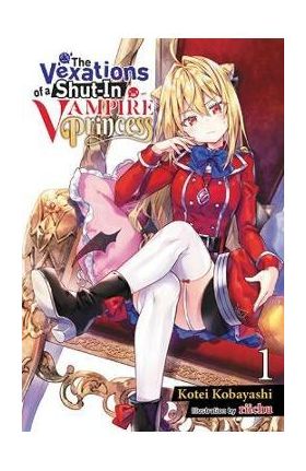The Vexations of a Shut-In Vampire Princess, Vol. 1 (Light Novel) - Riichu