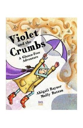 Violet and the Crumbs: A Gluten-Free Adventure - Abigail Rayner