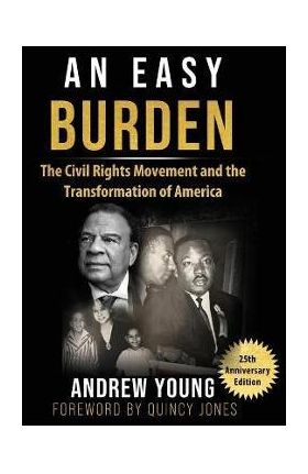 25th Anniversary Edition - An Easy Burden: The Civil Rights Movement and the Transformation of America - Andrew Young