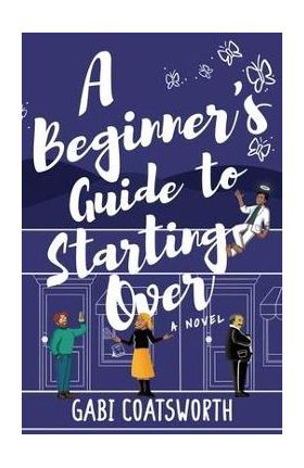 A Beginner's Guide to Starting Over - Gabi Coatsworth