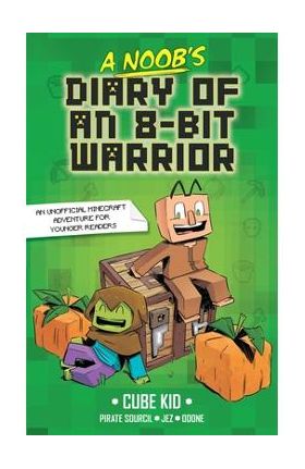 A Noob's Diary of an 8-Bit Warrior: Volume 1 - Cube Kid