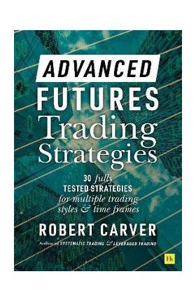 Advanced Futures Trading Strategies - Robert Carver