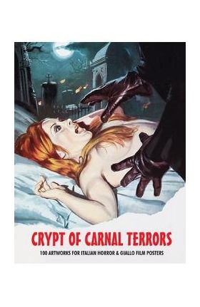 Crypt of Carnal Terrors: 100 Artworks for Italian Horror & Giallo Film Posters - G. H. Janus