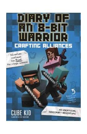 Diary of an 8-Bit Warrior: Crafting Alliances (Book 3 8-Bit