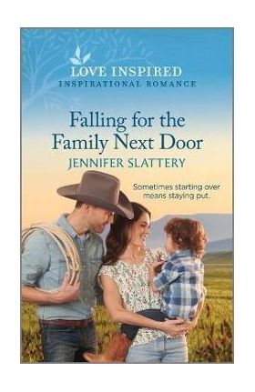 Falling for the Family Next Door: An Uplifting Inspirational Romance - Jennifer Slattery