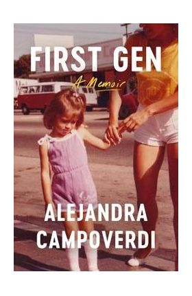 First Gen: A Memoir - Alejandra Campoverdi