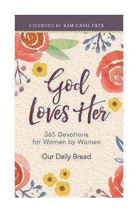 God Loves Her: 365 Devotions for Women by Women - Our Daily Bread