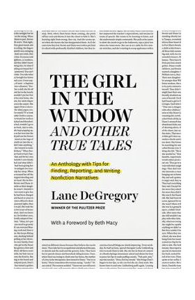 The Girl in the Window and Other True Tales: An Anthology with Tips for Finding, Reporting, and Writing Nonfiction Narratives - Lane Degregory