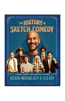 The History of Sketch Comedy: A Journey Through the Art and Craft of Humor - Keegan-michael Key