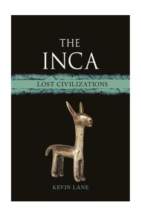 The Inca: Lost Civilizations - Kevin Lane