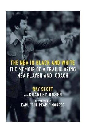 The NBA in Black and White: The Memoir of a Trailblazing NBA Player and Coach - Ray Scott