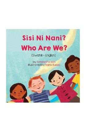 Who Are We? (Swahili-English): Sisi Ni Nani? - Anneke Forzani