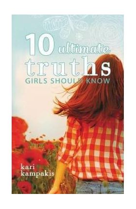 10 Ultimate Truths Girls Should Know - Kari Kampakis