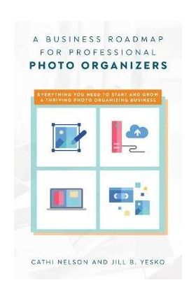 A Business Roadmap for Professional Photo Organizers - Cathi Nelson