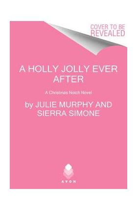 A Holly Jolly Ever After: A Christmas Notch Novel - Julie Murphy