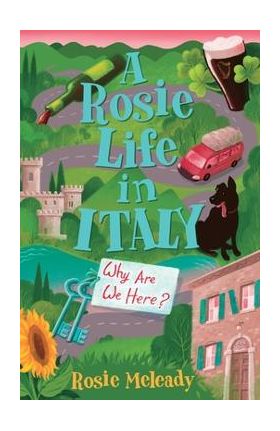 A Rosie Life In Italy: Why Are We Here? - Rosie Meleady