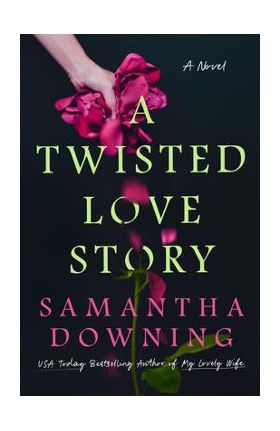 A Twisted Love Story - Samantha Downing