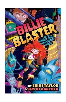 Billie Blaster and the Robot Army from Outer Space - Laini Taylor