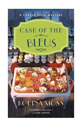 Case of the Bleus: A Cheese Shop Mystery - Korina Moss