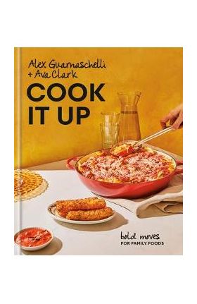 Cook It Up: Bold Moves for Family Foods: A Cookbook - Alex Guarnaschelli