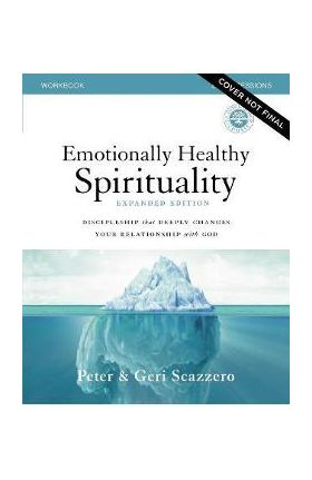 Emotionally Healthy Spirituality Expanded Edition Workbook Plus Streaming Video: Discipleship That Deeply Changes Your Relationship with God - Peter Scazzero