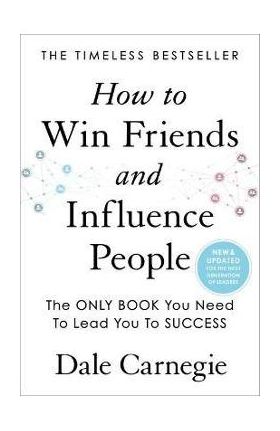 How to Win Friends and Influence People - Dale Carnegie