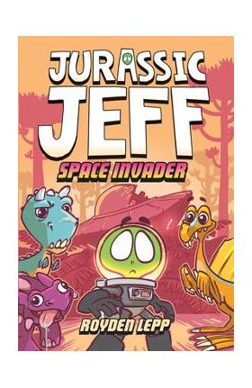 Jurassic Jeff: Space Invader (Jurassic Jeff Book 1): (A Graphic Novel) - Royden Lepp